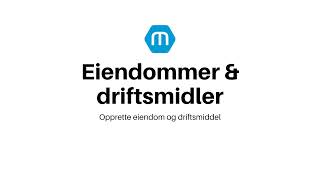 Eiendommer amp driftsmidler  Opprette eiendom og driftsmiddel [upl. by Aninat]