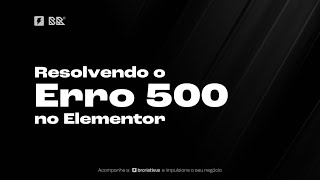 Resolvendo o Erro 500 do Elementor no Wordpress [upl. by Jacobs]