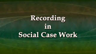 Recording in Social Casework [upl. by Arabele]