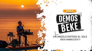 Cover by Demos Beke  Σαν άγγελος  Eros Ramazzotti  Un Angelo Disteso Al Sole [upl. by Naesar]