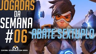 ABATES SEXTUPLOS  JOGADAS DA SEMANA 06  Central Overwatch Brasil [upl. by Jaine]