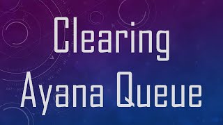 Clearing Ayana Queue [upl. by Llerraj]