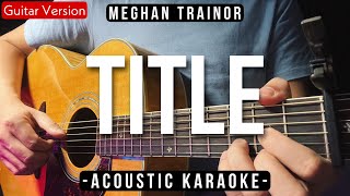 Title Karaoke Acoustic Meghan Trainor HQ Backing Track [upl. by Neerbas69]