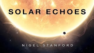 Solar Echoes  Nigel Stanford Official Visual [upl. by Janith473]