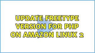 Update freetype version for PHP on amazon linux 2 [upl. by Heloise]