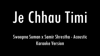 Je Chhau Timi  Swoopna Suman x Samir Shrestha  Acoustic Karaoke With Lyrics  Only Guitar Chords [upl. by Paige]