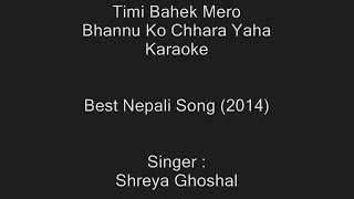 Timi Bahek Mero Bhannu  Karaoke  Shreya Ghoshal  Nepali Song  Customized [upl. by Aneleh]