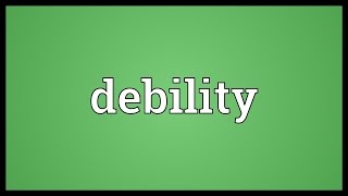 Debility Meaning [upl. by Braswell793]