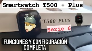 💥 Smartwatch T500 PLUS  serie 6  Características Funciones y Configuración COMPLETA [upl. by Dempstor254]