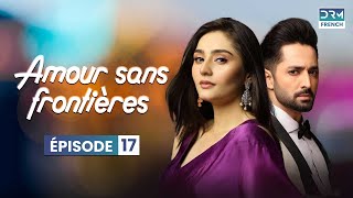 Amour sans frontières  Épisode 17 Serie Indienne en Francais  WL6O [upl. by Retepnhoj]