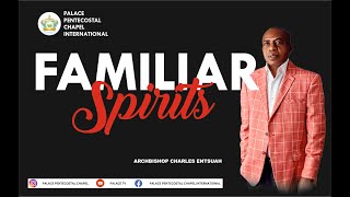 FAMILIAR SPIRITS – WHAT ARE THEY Archbishop Charles Entsuah 14102024 [upl. by Gabbie]