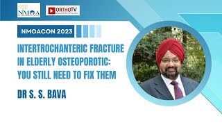 NMOACON 2023 Fixing Elderly Osteoporotic Intertrochanterics  Dr SS Bava [upl. by Neras323]