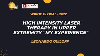 Wiroc Global 2022High Intensity Laser Therapy in Upper Extremity quotMy Experiencequot  Leonardo Guiloff [upl. by Enerahs]