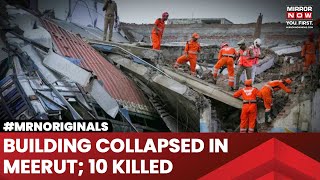 Meerut Building Collapse  Death Toll In Meerut House Collapse Rises To 10  Uttar Pradesh News [upl. by Eiba]