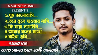 Samz Vai New Album Song 2023  সামজ ভাইয়ের সেরা 5 টি গান  Bangla New Song 2023  SSound Music [upl. by Ellehs]