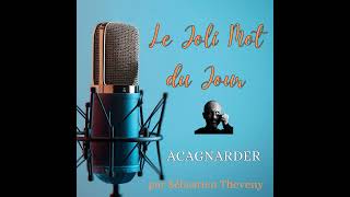 Le joli Mot du Jour  Acagnarder [upl. by Niwroc]