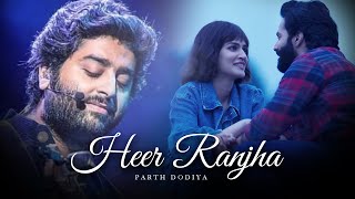 Heer Ranjha Mashup  Parth Dodiya  Romantic Love Songs  Arijit Singh Songs [upl. by Eeniffar]