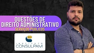 CONSULPAM  Serviços Públicos  Resolução de Questões  Direito Administrativo [upl. by Hajidak]