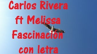 Carlos Rivera ft Melissa Fascinación con letra [upl. by Dita]