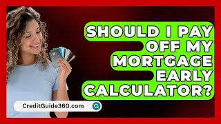 Should I Pay Off My Mortgage Early Calculator  CreditGuide360com [upl. by Nosoj]