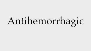 How to Pronounce Antihemorrhagic [upl. by Hseham11]