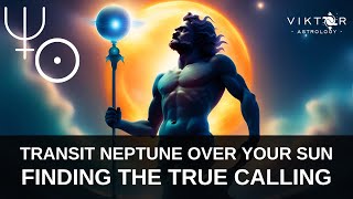 Transit Neptune Over Your Sun  FINDING THE TRUE CALLING [upl. by Yllas]