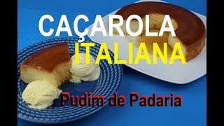 CAÇAROLA ITALIANA O FAMOSO PUDIM DE PADARIA – DELICIOSO [upl. by Hgielrebma]