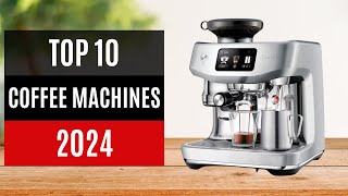 TOP 10 Best Coffee Machines 2024 [upl. by Orwin40]