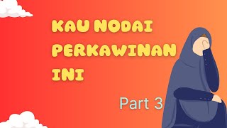 Novel KAU NODAI PERKAWINAN INI Part 3 cerbung romantis [upl. by Otilrac]