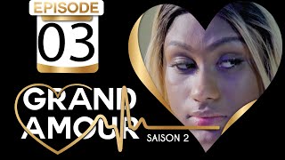 Grand Amour  Épisode 03  Saison 2 Partie 03 [upl. by Perren360]