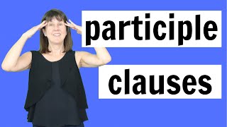 Participle Clauses in English Grammar [upl. by Alverta]