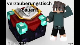 Ich baue ein Verzauberungstisch in minecraft hardcore folge 4 [upl. by Snah]