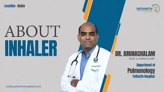 About Inhaler  Dr Arunchalam  Pulmunology  Yatharth Hospital Noida  Sector 110 [upl. by Enimisaj552]