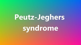 PeutzJeghers syndrome  Medical Meaning and Pronunciation [upl. by Austin]