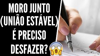 É PRECISO DESFAZER UNIÃO ESTÁVEL MOREI JUNTO ENTENDA [upl. by Luiza]