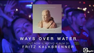 FRITZ KALKBRENNER  Ways Over Water Album [upl. by Nissy]