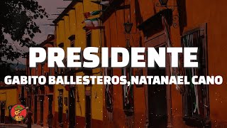 Gabito Ballesteros  Presidente LetraLyrics ft Natanael Cano Luis R Conriquez Netón Vega [upl. by Tabitha]