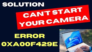 Cant start your camera error 0xA00F429E on Windows 11  10 Solution [upl. by Assennav]