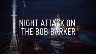 Night Attack on The Bob Barker [upl. by Orville]