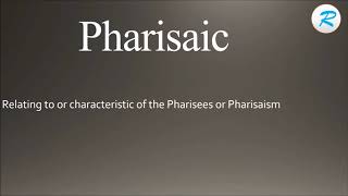 How to pronounce Pharisaic [upl. by Langer]