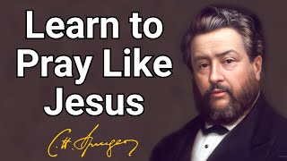 Learn to Pray Like Jesus  Charles Spurgeon  Devotional  Updated  Morning amp Evening [upl. by Ragde]