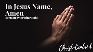 In Jesus Name Amen  How to Pray  Sermon by Brother Rohit Kurien  October 2023 Ireland [upl. by Ardnaed]