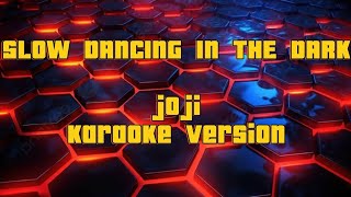 Slow Dancing In The Dark JoJi  Karaoke version [upl. by Itsirhc]