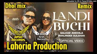 Landi Buchi Dhol Remix Song  Balkar AnkhilaManjinder GulshanNew Punjabi Remix Songs 2024Dj Arsh [upl. by Kirven]