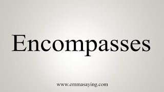 How To Say Encompasses [upl. by Marcella838]