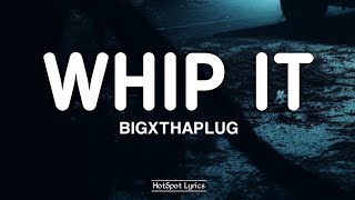 BigXThaPlug  Whip it Lyrics [upl. by Ynnep138]