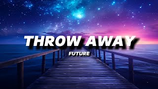 FUTURE  THROW AWAY  LYRICS [upl. by Ennovihs966]