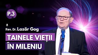 🎙 Tainele Vieții în Mileniu Partea 3⎟ cu Rev Dr Lazăr Gog [upl. by Gerta]