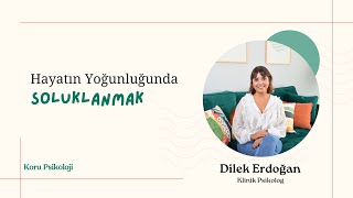 Hayatın Yoğunluğunda Soluklanmak  Klinik Psikolog Dilek Erdoğan [upl. by Ahsehat]