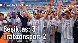 Beşiktaş  Trabzonspor  Ziraat Türkiye Kupası Final [upl. by Cleaves]